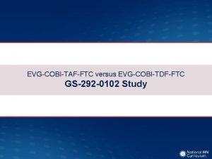 EVGCOBITAFFTC versus EVGCOBITDFFTC GS292 0102 Study EVGCOBITAFFTC versus