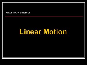 Motion in One Dimension Linear Motion Distance vs