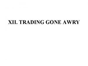 XII TRADING GONE AWRY A Illegal Insider Trading