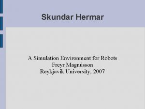 Skundar Hermar A Simulation Environment for Robots Freyr