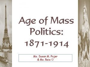 Age of Mass Politics 1871 1914 Ms Susan