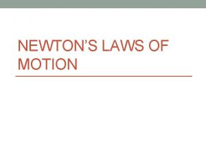 NEWTONS LAWS OF MOTION Newtons first law Every