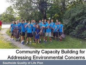 Community Capacity Building for Addressing Environmental Concerns Southside
