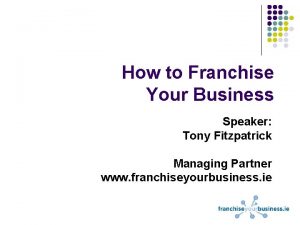 How to Franchise Your Business Speaker Tony Fitzpatrick