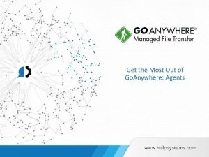Get the Most Out of Go Anywhere Agents