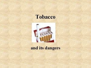 Tobacco and its dangers Tobacco smoke Tobacco smoke