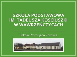 SZKOA PODSTAWOWA IM TADEUSZA KOCIUSZKI W WAWRZECZYCACH Szkoa