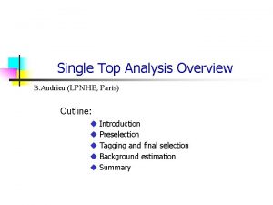 Single Top Analysis Overview B Andrieu LPNHE Paris