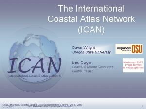 The International Coastal Atlas Network ICAN Dawn Wright