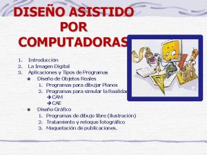 DISEO ASISTIDO POR COMPUTADORAS 1 2 3 Introduccin