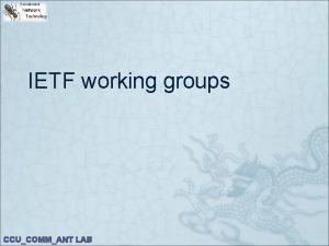 IETF working groups CCUCOMMANT LAB Outline IETF IETF