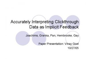 Accurately Interpreting Clickthrough Data as Implicit Feedback Joachims