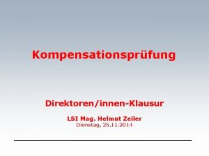 Kompensationsprfung DirektoreninnenKlausur LSI Mag Helmut Zeiler Dienstag 25