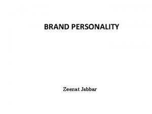 BRAND PERSONALITY Zeenat Jabbar Personality refers to a