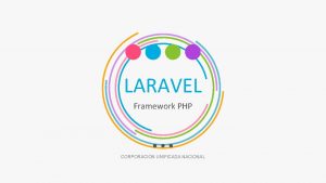 LARAVEL Framework PHP CORPORACION UNIFICADA NACIONAL Qu es