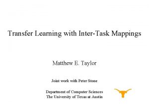 Transfer Learning with InterTask Mappings Matthew E Taylor