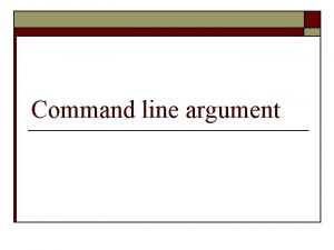 Command line argument Command line argument o Sebuah