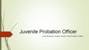 Juvenile Probation Officer Linda Ricketson Brazos County Chief