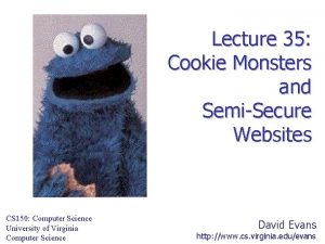 Lecture 35 Cookie Monsters and SemiSecure Websites CS