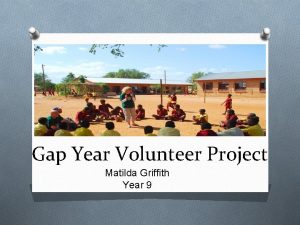 Gap Year Volunteer Project Matilda Griffith Year 9