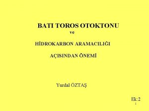 BATI TOROS OTOKTONU ve HDROKARBON ARAMACILII AISINDAN NEM