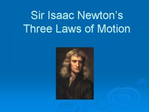 Sir Isaac Newtons Three Laws of Motion Newtons