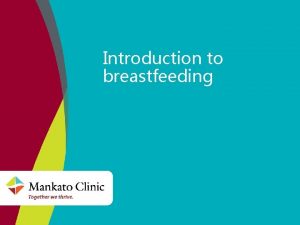 Introduction to breastfeeding Babies should be breastfed andor