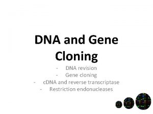 DNA and Gene Cloning DNA revision Gene cloning