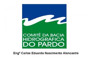 Eng Carlos Eduardo Nascimento Alencastre LOCALIZAO Localizao Comits