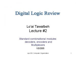 Loai Tawalbeh Lecture 2 Standard combinational modules decoders