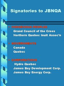 Signatories to JBNQA INDIGENOUS PEOPLES Grand Council of