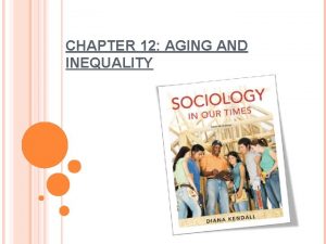 CHAPTER 12 AGING AND INEQUALITY THE SOCIAL SIGNIFICANCE