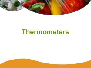 Thermometers Thermometers Thermometers must be In degrees Centigrade