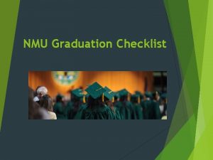 NMU Graduation Checklist Congratulations This is a BIG