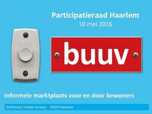 Participatieraad Haarlem 10 mei 2016 Informele marktplaats voor