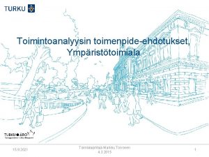 Toimintoanalyysin toimenpideehdotukset Ympristtoimiala 15 9 2021 Toimialajohtaja Markku