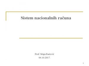 Sistem nacionalnih rauna Prof Maja Baovi 04 10