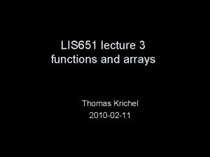 LIS 651 lecture 3 functions and arrays Thomas