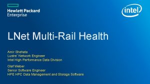 LNet MultiRail Health Amir Shehata Lustre Network Engineer