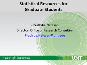 Statistical Resources for Graduate Students Prathiba Natesan Director