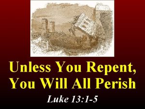 Unless You Repent You Will All Perish Luke