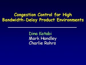 Congestion Control for High BandwidthDelay Product Environments Dina