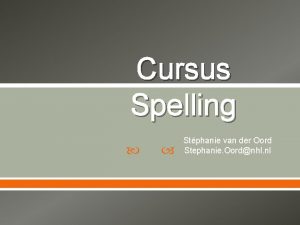 Cursus Spelling Stphanie van der Oord Stephanie Oordnhl