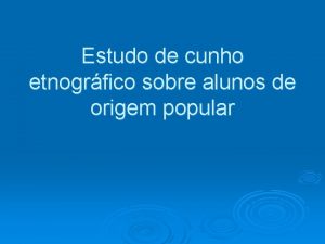 Estudo de cunho etnogrfico sobre alunos de origem