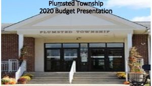 Plumsted Township 2020 Budget Presentation 2020 BUDGET WAS