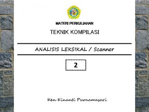 MATERI PERKULIAHAN TEKNIK KOMPILASI ANALISIS LEKSIKAL Scanner 2