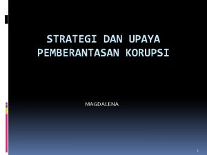 STRATEGI DAN UPAYA PEMBERANTASAN KORUPSI MAGDALENA 1 A