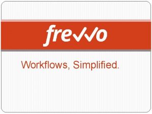 Workflows Simplified WORKFLOWS SIMPLIFIED frevvo delivers paperless cloudbased