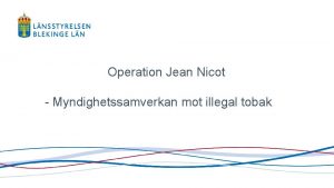 Operation Jean Nicot Myndighetssamverkan mot illegal tobak Lnsstyrelsens