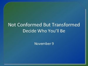 Not Conformed But Transformed Decide Who Youll Be